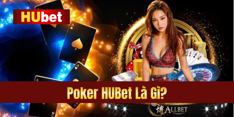 Tổng Quan Về Poker – Trò Chơi Đầy Kịch Tính