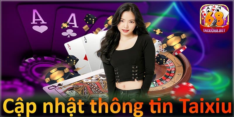 Cập nhật các thông tin về trò chơi tài xỉu