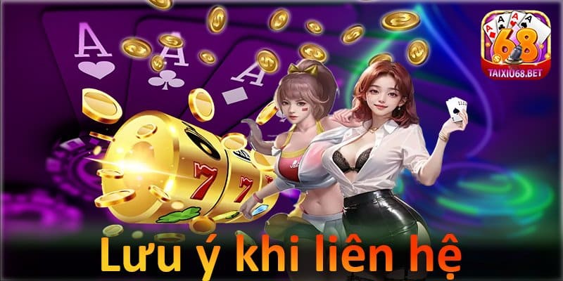 Lưu ý khi liên hệ với taixiu68